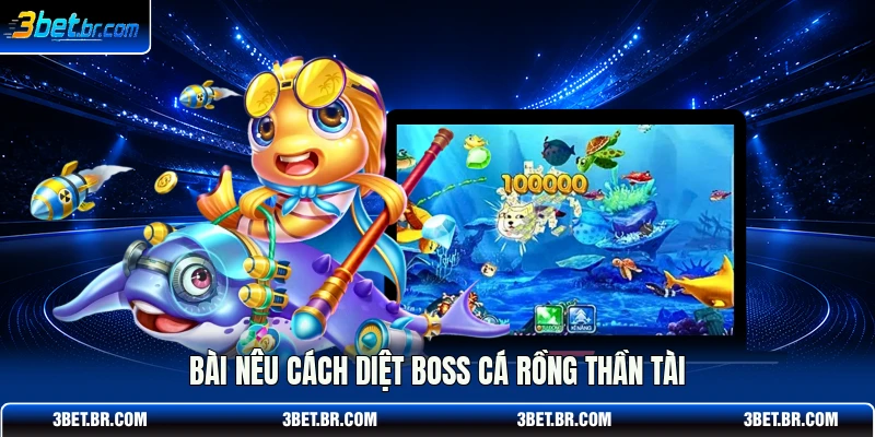 Bài nêu cách diệt boss cá rồng thần tài
