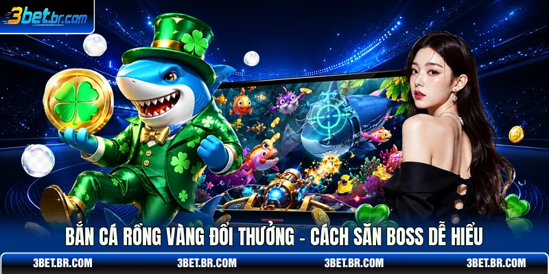 Bắn Cá Rồng Vàng Đổi Thưởng