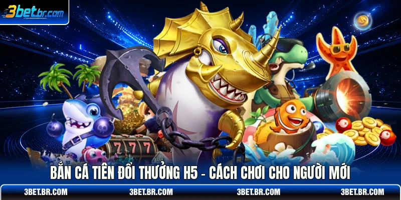 Bắn Cá Tiên Đổi Thưởng H5