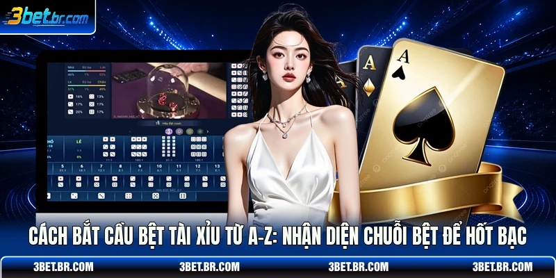 Cách bắt cầu bệt tài xỉu