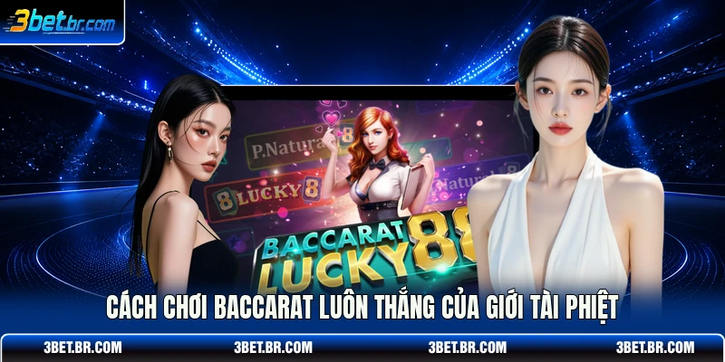 Cách chơi Baccarat luôn thắng