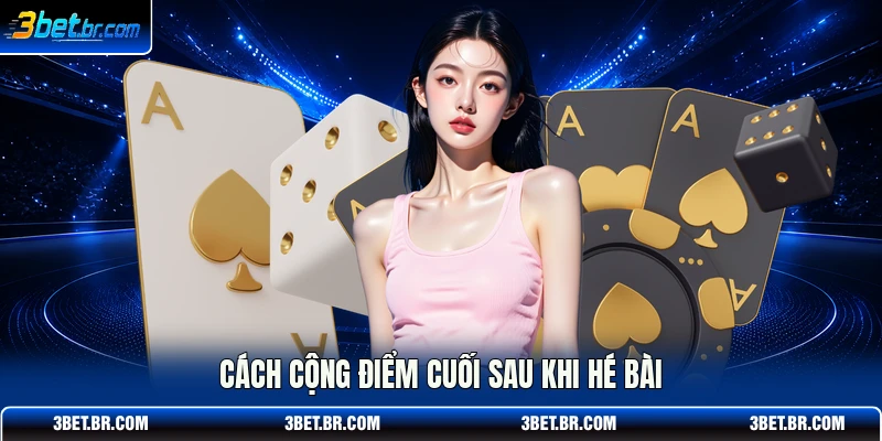 Cách cộng điểm cuối sau khi hé bài
