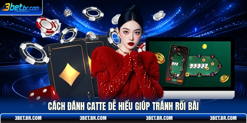 Cách đánh catte dễ hiểu giúp tránh rối bài