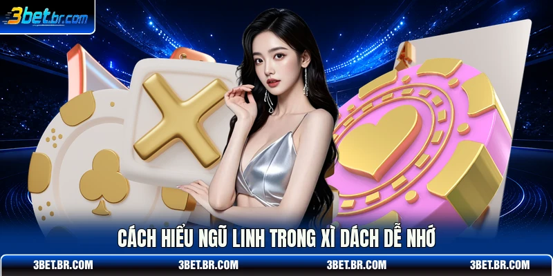 Cách hiểu ngũ linh trong xì dách dễ nhớ