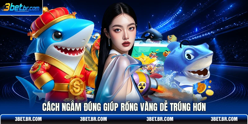Cách ngắm đúng giúp rồng vàng dễ trúng hơn