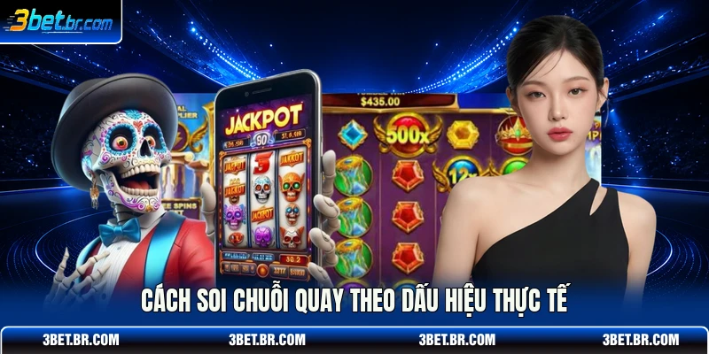 Cách soi chuỗi quay theo dấu hiệu thực tế