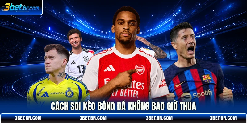 Cách soi kèo bóng đá không bao giờ thua
