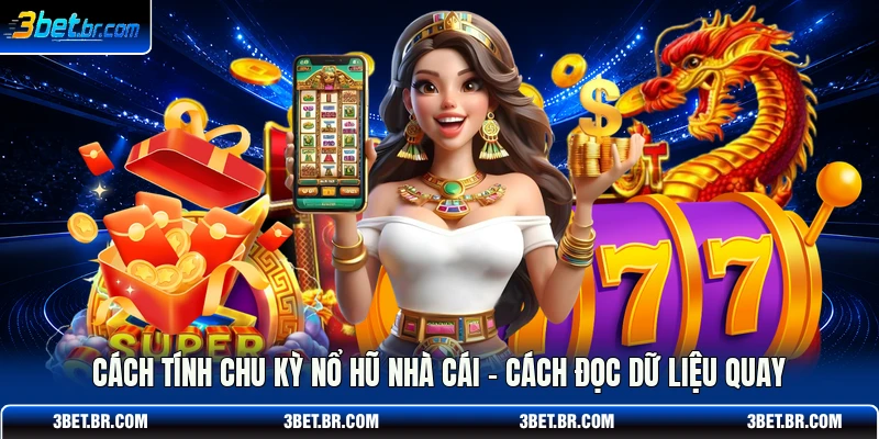 Cách Tính Chu Kỳ Nổ Hũ Nhà Cái