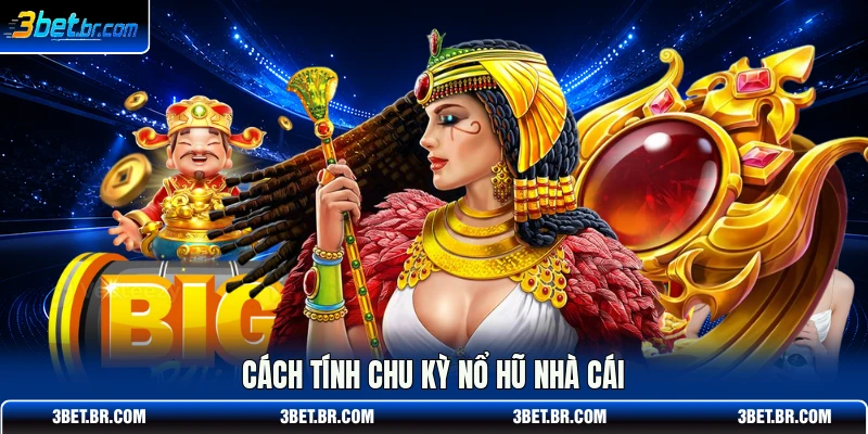 Cách tính chu kỳ nổ hũ nhà cái