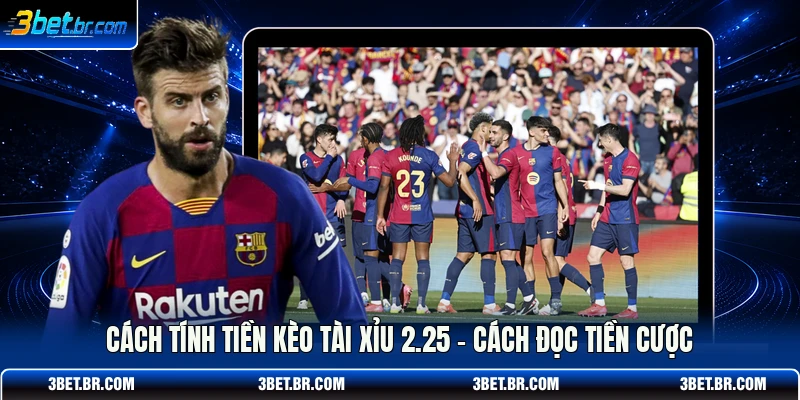 Cách Tính Tiền Kèo Tài Xỉu 2.25