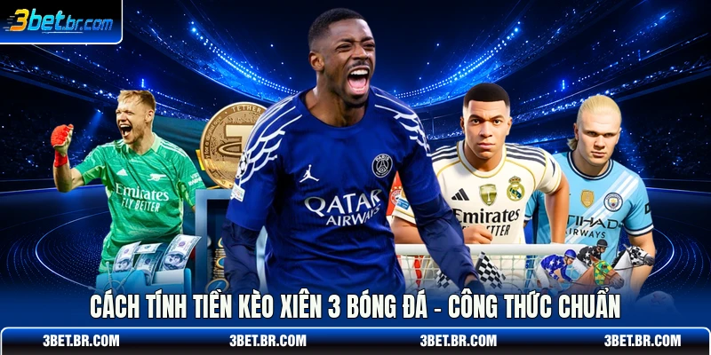 Cách Tính Tiền Kèo Xiên 3 Bóng Đá