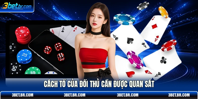 Cách tố của đối thủ cần được quan sát