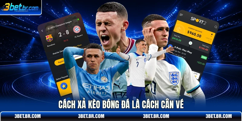 Cách xả kèo bóng đá là cách cân vé