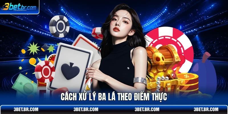 Cách xử lý ba lá theo điểm thực