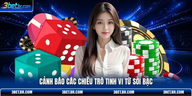 Cảnh báo các chiêu trò tinh vi từ sới bạc