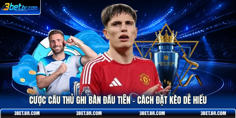 Cược Cầu Thủ Ghi Bàn Đầu Tiên