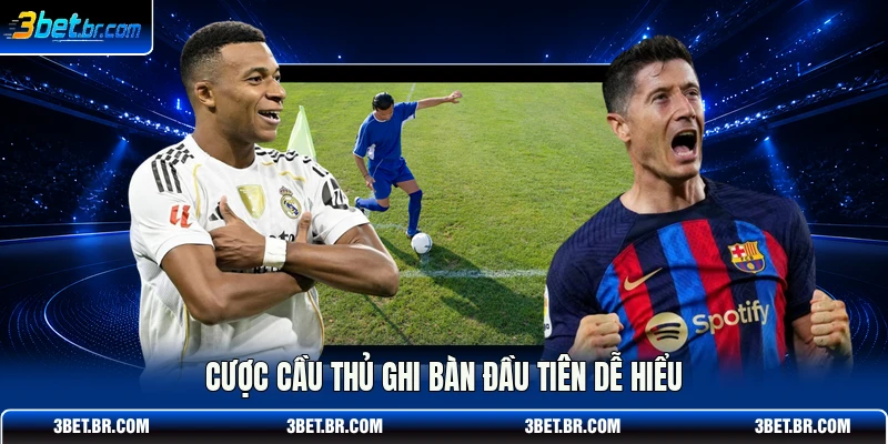 Cược cầu thủ ghi bàn đầu tiên dễ hiểu