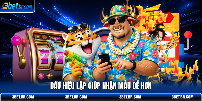 Dấu hiệu lặp giúp nhận mẫu dễ hơn