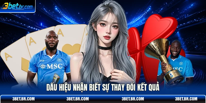 Dấu hiệu nhận biết sự thay đổi kết quả