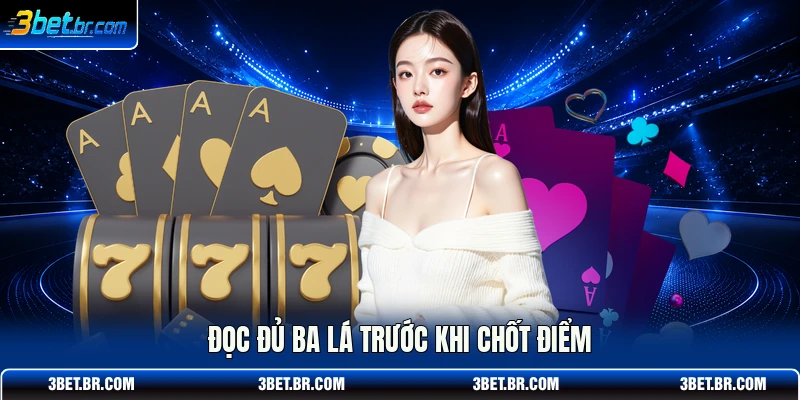 Đọc đủ ba lá trước khi chốt điểm