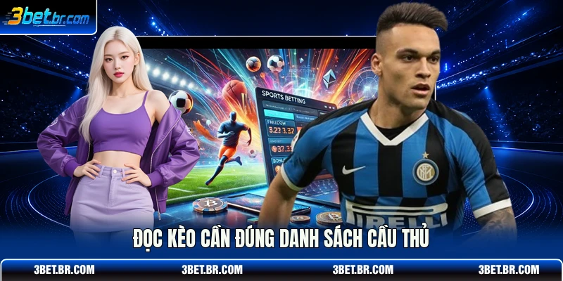Đọc kèo cần đúng danh sách cầu thủ