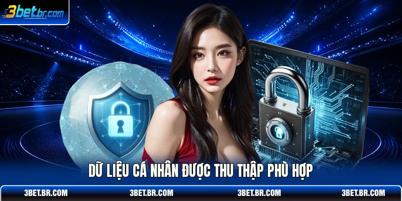 Dữ liệu cá nhân được thu thập phù hợp