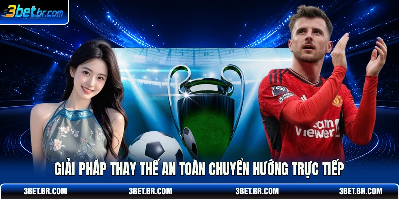 Giải pháp thay thế an toàn chuyển hướng trực tiếp