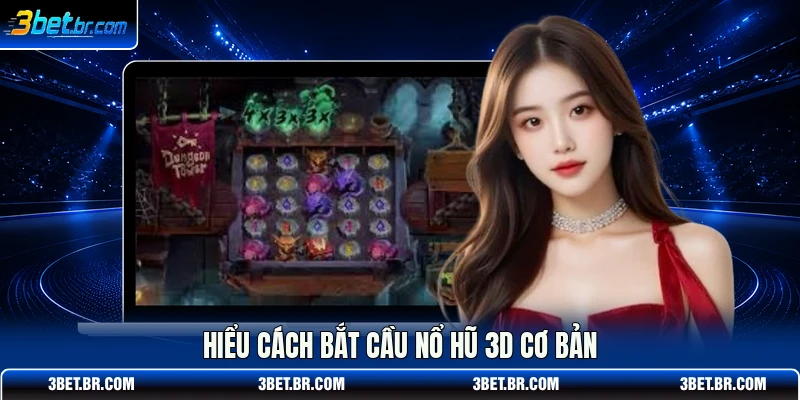 Hiểu cách bắt cầu nổ hũ 3d cơ bản
