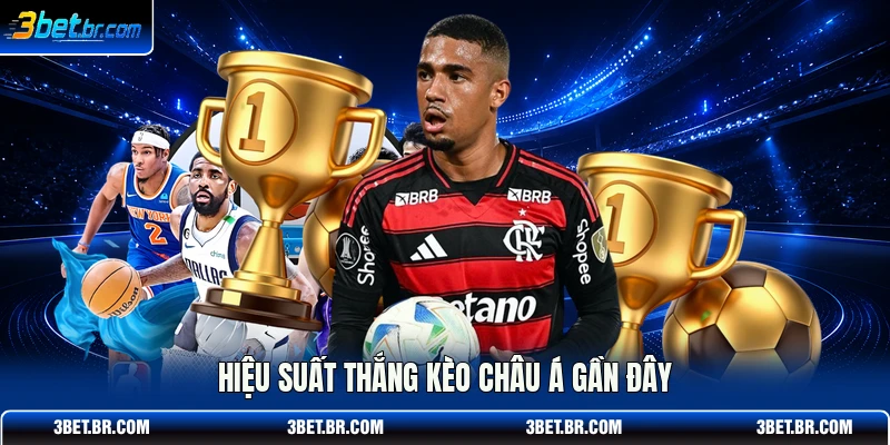 Hiệu suất thắng kèo châu Á gần đây