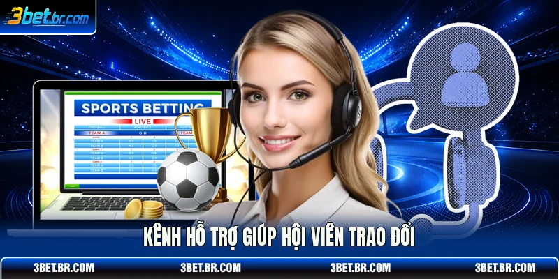 Kênh hỗ trợ giúp hội viên trao đổi