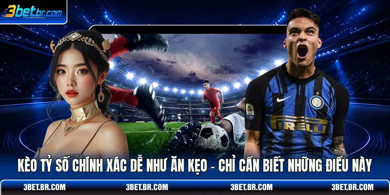 Kèo tỷ số chính xác