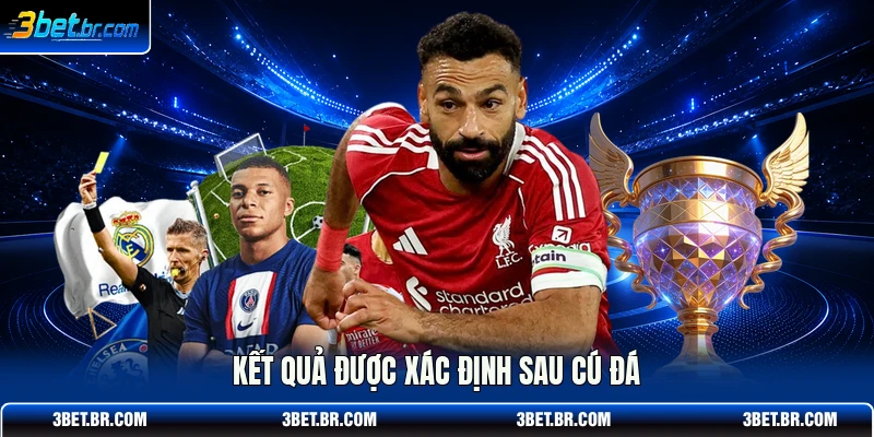 Kết quả được xác định sau cú đá