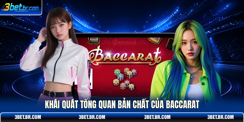 Khái quát tổng quan bản chất của Baccarat 