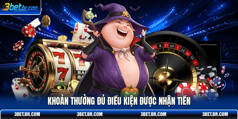 Khoản thưởng đủ điều kiện được nhận tiền