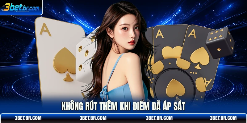 Không rút thêm khi điểm đã áp sát