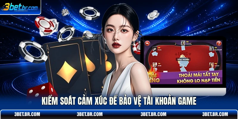 Kiểm soát cảm xúc để bảo vệ tài khoản game