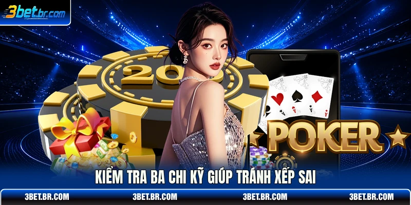 Kiểm tra ba chi kỹ giúp tránh xếp sai