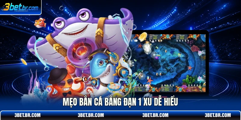 Mẹo bắn cá bằng đạn 1 xu dễ hiểu