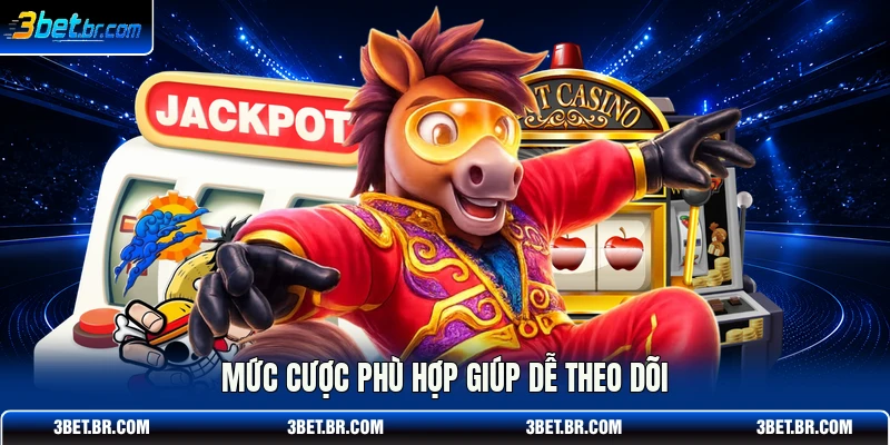 Mức cược phù hợp giúp dễ theo dõi