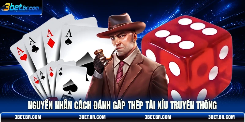 Nguyên nhân cách đánh gấp thếp tài xỉu truyền thống