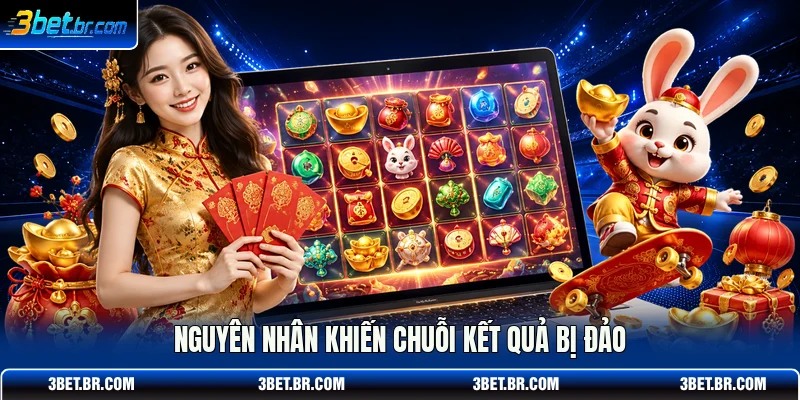 Nguyên nhân khiến chuỗi kết quả bị đảo