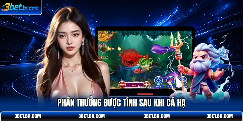 Phần thưởng được tính sau khi cá hạ