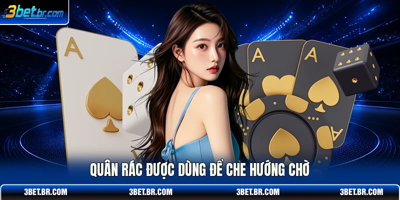 Quân rác được dùng để che hướng chờ