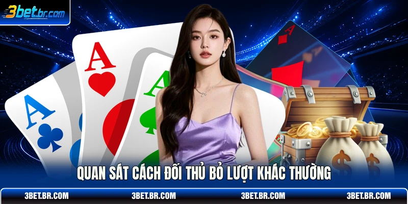 Quan sát cách đối thủ bỏ lượt khác thường