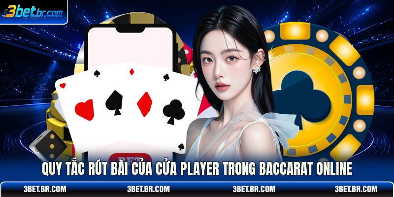 Quy tắc rút bài của cửa Player trong Baccarat online