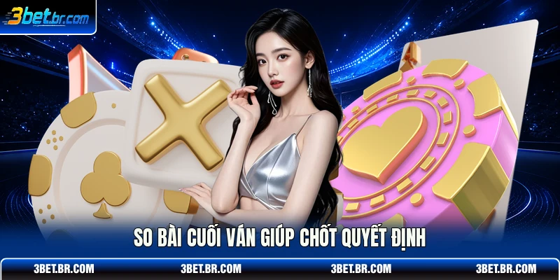 So bài cuối ván giúp chốt quyết định