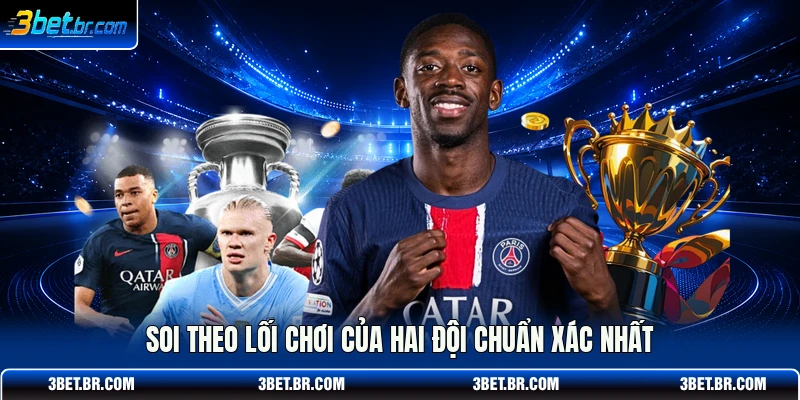 Soi theo lối chơi của hai đội chuẩn xác nhất