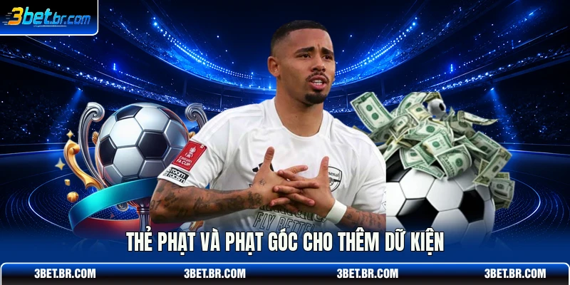 Thẻ phạt và phạt góc cho thêm dữ kiện