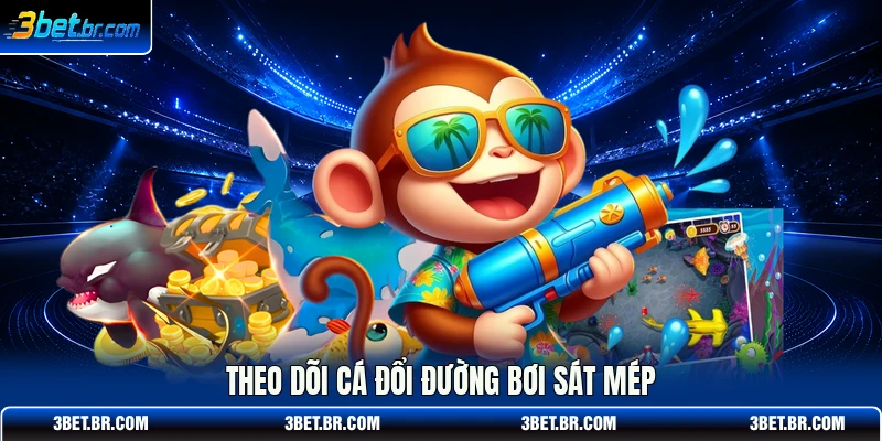 Theo dõi cá đổi đường bơi sát mép