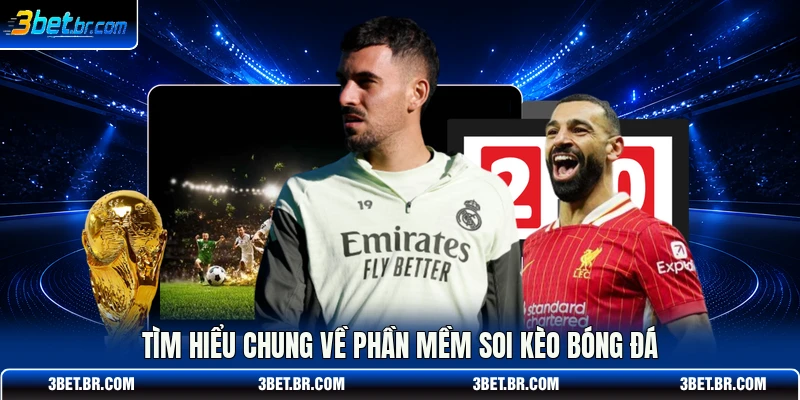 Tìm hiểu chung về phần mềm soi kèo bóng đá